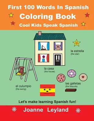 Az első 100 szó spanyolul színezőkönyv Cool Kids Speak Spanish: Tegyük szórakoztatóvá a spanyol nyelvtanulást! - First 100 Words In Spanish Coloring Book Cool Kids Speak Spanish: Let's make learning Spanish fun!