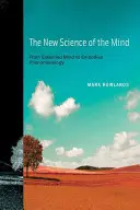 Az elme új tudománya: A kiterjesztett elmétől a megtestesült fenomenológiáig - The New Science of the Mind: From Extended Mind to Embodied Phenomenology