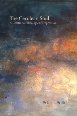 A kerulei lélek: A depresszió relációs teológiája - The Cerulean Soul: A Relational Theology of Depression