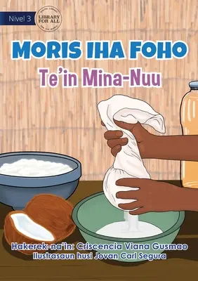 Élet a faluban - Kókuszolaj készítése - Moris Iha Foho - Te'in Mina Nuu - Living in the Village - Making Coconut Oil - Moris Iha Foho - Te'in Mina Nuu