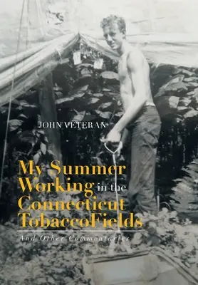 Nyári munkám a connecticuti dohánymezőkön: And Other Commentaries - My Summer Working in the Connecticut Tobacco Fields: And Other Commentaries