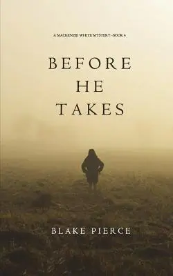 Before He Takes (A Mackenzie White Mystery - 4. könyv) - Before He Takes (A Mackenzie White Mystery-Book 4)