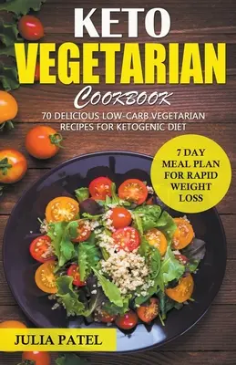 Keto vegetáriánus szakácskönyv: 70 finom, alacsony szénhidráttartalmú vegetáriánus recept a ketogén diétához és 7 napos étkezési terv a gyors fogyáshoz - Keto Vegetarian Cookbook: 70 Delicious Low-Carb Vegetarian Recipes for Ketogenic diet and 7 Day Meal Plan for Rapid Weight Loss