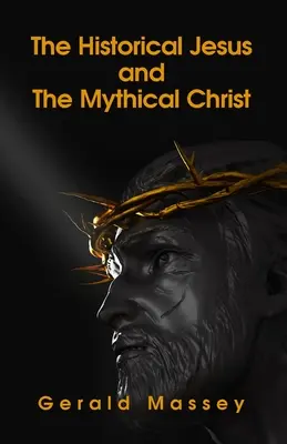 A történeti Jézus és a mitikus Krisztus (angolul: The Historical Jesus and The Mythical Christ) - Paperback - The Historical Jesus And The Mythical Christ Paperback