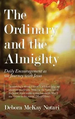 A hétköznapi és a mindenható: Mindennapi bátorítás Jézussal való utazásunk során - The Ordinary and the Almighty: Daily Encouragement as We Journey with Jesus