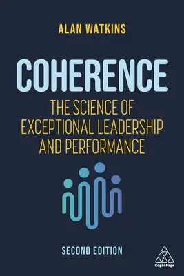 Koherencia: A kivételes vezetés és teljesítmény tudománya - Coherence: The Science of Exceptional Leadership and Performance