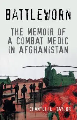 Battleworn: Egy afganisztáni harcoló orvos emlékiratai - Battleworn: The Memoir of a Combat Medic in Afghanistan