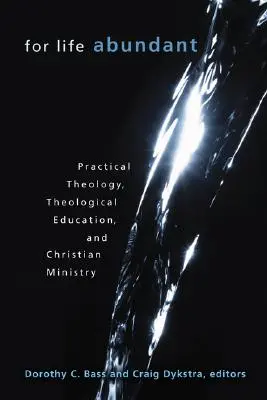 A bőséges életért: Gyakorlati teológia, teológiai oktatás és keresztény szolgálat - For Life Abundant: Practical Theology, Theological Education, and Christian Ministry