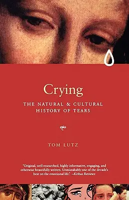 Sírás: A könnyek természet- és kultúrtörténete - Crying: The Natural and Cultural History of Tears