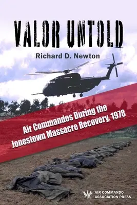 Valor Untold: Légi kommandósok a Jonestown-i mészárlás helyreállítása során, 1978 - Valor Untold: Air Commandos During the Jonestown Massacre Recovery, 1978