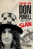 Look Wot I Dun: Don Powell: Powell Powell: My Life in Slade - Look Wot I Dun: Don Powell: My Life in Slade