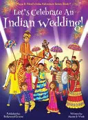 Ünnepeljünk egy indiai esküvőt! (Maya & Neel's India Adventure Series, 9. könyv) (Multikulturális, nem vallási, kultúra, tánc, baraat, vőlegény, menyasszony, - Let's Celebrate An Indian Wedding! (Maya & Neel's India Adventure Series, Book 9) (Multicultural, Non-Religious, Culture, Dance, Baraat, Groom, Bride,