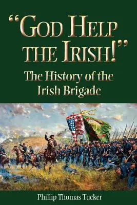 Isten segítse az íreket! Az ír dandár története - God Help the Irish!: The History of the Irish Brigade