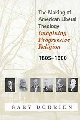 Az amerikai liberális teológia kialakulása 1805-1900 - The Making of American Liberal Theology 1805-1900