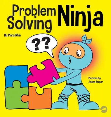 Problémamegoldó nindzsa: Egy STEM könyv gyerekeknek a problémamegoldóvá válásról - Problem Solving Ninja: A STEM Book for Kids About Becoming a Problem Solver