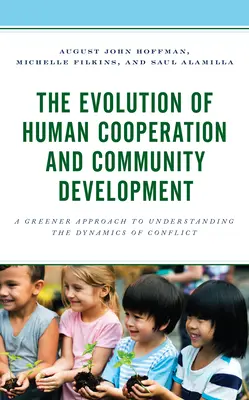 Az emberi együttműködés és a közösségi fejlődés evolúciója: A konfliktusok dinamikájának megértése zöldebb megközelítéssel - The Evolution of Human Cooperation and Community Development: A Greener Approach to Understanding the Dynamics of Conflict