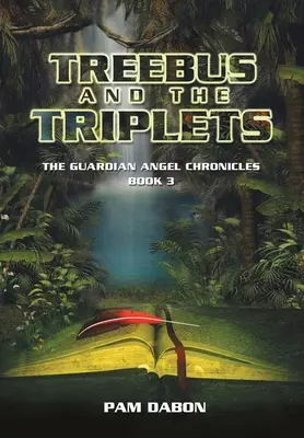 Treebus és a hármasikrek: Az őrangyal krónikák 3. könyve - Treebus and the Triplets: The Guardian Angel Chronicles Book 3