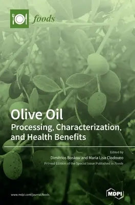 Olívaolaj: Feldolgozás, jellemzés és egészségügyi előnyök - Olive Oil: Processing, Characterization, and Health Benefits