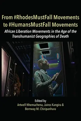 A #RhodesMustFall mozgalomtól a #HumansMustFall mozgalomig: Mozgalmak a transzhumanista halálgeográfiák korában - From #RhodesMustFall Movements to #HumansMustFall Movements: Movements in the Age of the Trans-humanist Geographies of Death