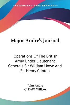 Major Andre naplója: A brit hadsereg hadműveletei Sir William Howe és Sir Henry Clinton altábornagyokok alatt - Major Andre's Journal: Operations Of The British Army Under Lieutenant Generals Sir William Howe And Sir Henry Clinton