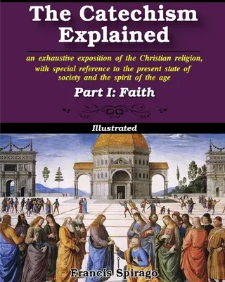 A katekizmus magyarázata, I. rész: A hit - The Catechism Explained, Part I: Faith