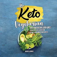 A ketovegetáriánus: 14 napos ketogén étkezési terv vegánok, ovo- és laktovegetáriánusok számára, 2. kiadás - The Keto Vegetarian: 14-Day Ketogenic Meal Plan Suitable for Vegans, Ovo- & Lacto-Vegetarians, 2nd Edition