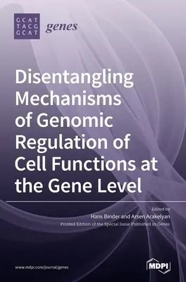 A sejtfunkciók génszintű szabályozásának mechanizmusai a génszintű génszabályozásban - Disentangling Mechanisms of Genomic Regulation of Cell Functions at the Gene Level