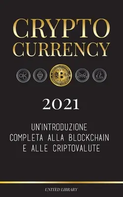 Cryptocurrency - 2021: Un'introduzione completa alla Blockchain e alle criptovalute: (Bitcoin, Litecoin, Ethereum, Cardano, Polkadot, Bitcoin, Ethereum, Cardano) - Cryptocurrency - 2021: Un'introduzione completa alla Blockchain e alle criptovalute: (Bitcoin, Litecoin, Ethereum, Cardano, Polkadot, Bitcoin