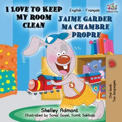 I Love to Keep My Room Clean J'aime garder ma chambre propre: Anglicko francouzská dvojjazyčná kniha - I Love to Keep My Room Clean J'aime garder ma chambre propre: English French Bilingual Book