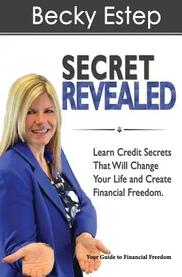 Titok leleplezve: Ismerje meg a hiteltitkokat, amelyek megváltoztatják az életét és megteremtik a pénzügyi szabadságot - Secret Revealed: Learn Credit Secrets That Will Change Your Life and Create Financial Freedom