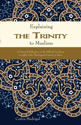 A Szentháromság magyarázata a muszlimoknak: Személyes reflexió a bibliai tanításról az iszlám teológiai kritériumainak fényében - Explaining the Trinity to Muslims: A Personal Reflection on the Biblical Teaching in Light of the Theological Criteria of Islam