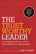 A megbízható vezető: A bizalom erejének kihasználása a szervezet átalakítása érdekében - The Trustworthy Leader: Leveraging the Power of Trust to Transform Your Organization