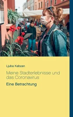 Meine Stadterlebnisse und das Coronavirus: Eine Betrachtung