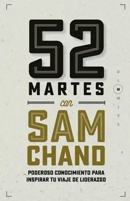 52 Martes con Sam Chand: Poderoso conocimiento para inspirar tu viaje de liderazgo (Poderoso conocimiento para inspirar tu viaje de liderazgo) - 52 Martes con Sam Chand: Poderoso conocimiento para inspirar tu viaje de liderazgo