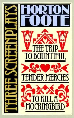 Három forgatókönyv: A feketerigó megölése, a Tender Mercies és az Utazás Bountyfulba - Three Screenplays: To Kill a Mockingbird, Tender Mercies and the Trip to Bountiful