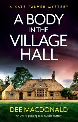 Egy test a faluházban: Egy rendkívül lebilincselő, hangulatos krimi - A Body in the Village Hall: An utterly gripping cozy murder mystery