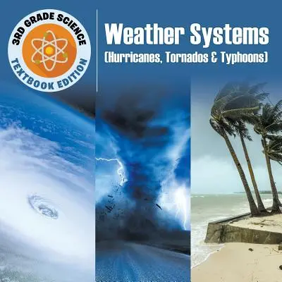 3. osztályos természettudományok: Időjárási rendszerek (hurrikánok, tornádók és tájfunok) - Tankönyvkiadás - 3rd Grade Science: Weather Systems (Hurricanes, Tornados & Typhoons) - Textbook Edition