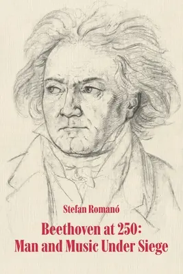 Beethoven 250 évesen: Ember és zene ostrom alatt - Beethoven at 250: Man and Music Under Siege