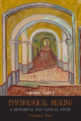 Pszichológiai gyógyítás: Történelmi és klinikai tanulmányok - Második kötet - Psychological Healing: A Historical and Clinical Study-Volume Two