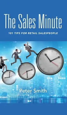 Az értékesítési perc: 101 tipp kiskereskedelmi eladóknak - The Sales Minute: 101 Tips for Retail Salespeople