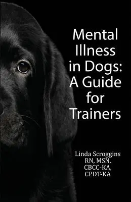 Mentális betegségek kutyáknál: Útmutató kiképzőknek - Mental Illness in Dogs: A Guide for Trainers