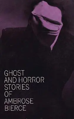 Ambrose Bierce szellem- és rémtörténetei - Ghost and Horror Stories of Ambrose Bierce