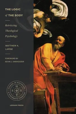 A test logikája: A teológiai pszichológia visszaszerzése - The Logic of the Body: Retrieving Theological Psychology