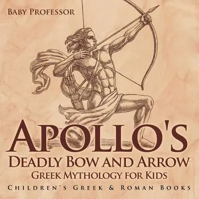 Apollón halálos íja és nyila - Görög mitológia gyerekeknek - Görög és római gyermekkönyvek - Apollo's Deadly Bow and Arrow - Greek Mythology for Kids - Children's Greek & Roman Books