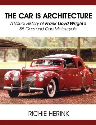 Az autó az építészet - Frank Lloyd Wright 85 autójának és egy motorkerékpárjának vizuális története - The Car Is Architecture - A Visual History of Frank Lloyd Wright's 85 Cars and One Motorcycle