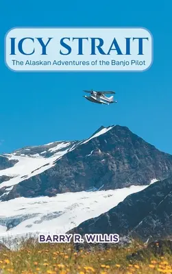 Icy Strait: A bendzsó pilóta alaszkai kalandjai - Icy Strait: The Alaskan Adventures of the Banjo Pilot