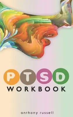 PTSD Workbook: Önsegítő technikák a traumatikus stressz tünetek, szorongás, düh, harag, depresszió, érzelmi trauma leküzdésére - PTSD Workbook: Self-Help Techniques for Overcoming Traumatic Stress Symptoms, Anxiety, Anger, Depression, Emotional Trauma