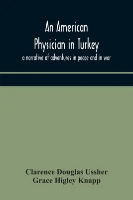 Egy amerikai orvos Törökországban: kalandok békebeli és háborús kalandok elbeszélése - An American physician in Turkey: a narrative of adventures in peace and in war