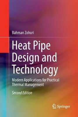Hőcsőtervezés és technológia: Hűtőcsövek: Modern alkalmazások a gyakorlati hőkezeléshez - Heat Pipe Design and Technology: Modern Applications for Practical Thermal Management