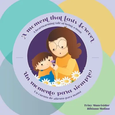 Egy pillanat, ami örökké tart - Un momento para siempre: Egy szívmelengető történet az anyaságról - Un cuento de aliento para mam - A Moment that Lasts Forever - Un momento para siempre: A heartwarming tale of being a mom - Un cuento de aliento para mam